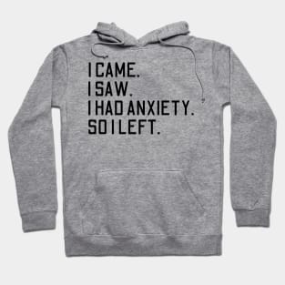 i came i saw i had anxiety so i left Hoodie